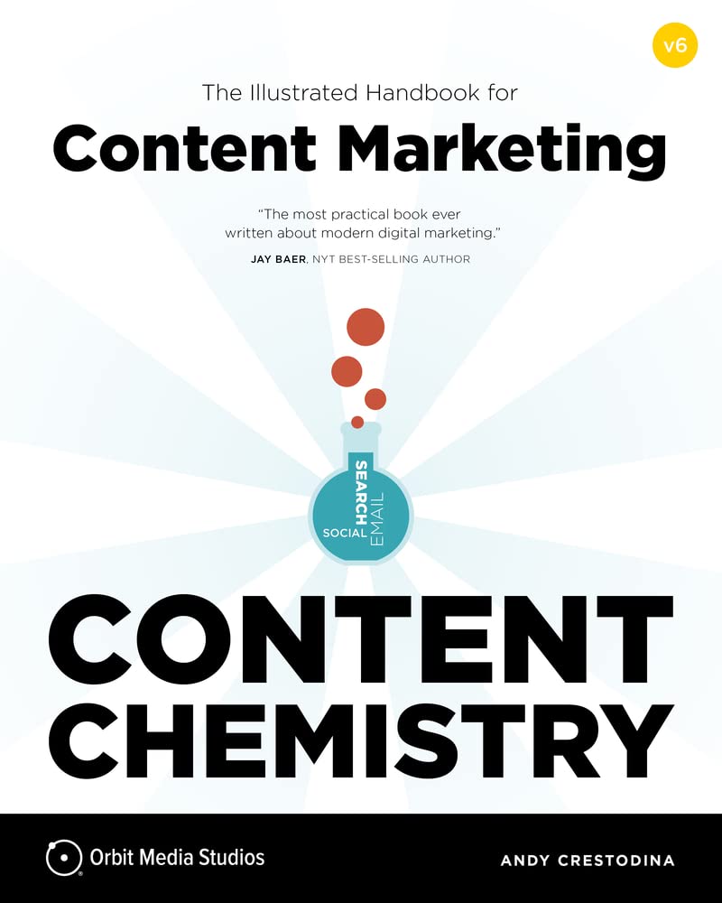 Content Chemistry, 6th Edition:: The Illustrated Handbook for Content Marketing (A Practical Guide to Digital Marketing Strategy, SEO, Social Media, Email Marketing,  Analytics)     Paperback – October 1, 2022