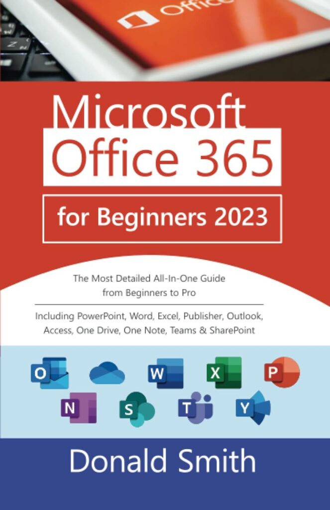 Microsoft Office 365 for Beginners 2023: The Most Detailed All-In-One Guilde from Beginners to Pro including Powerpoint, Word, Excel, Publisher, ... One Drive, One Note, Teams and Sharepoint     Paperback – January 17, 2023
